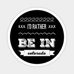 I'd rather be in Colorado Cute Vacation Holiday trip Magnet